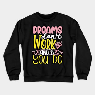 Dreams Don't Work Unless You Do Crewneck Sweatshirt